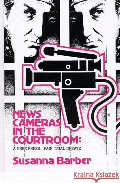 News Cameras in the Courtroom: A Free Press--Fair Trail Debate Susanna Barber 9780893913496 Ablex Publishing Corporation
