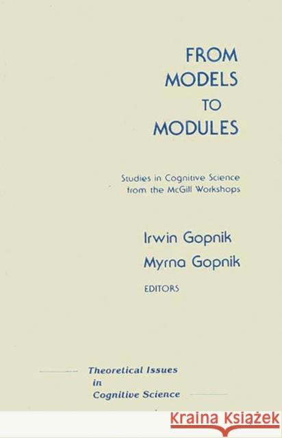 From Models to Modules: Studies in Cognitive Science from the McGill Workshops Unknown 9780893913557 Ablex Publishing Corporation