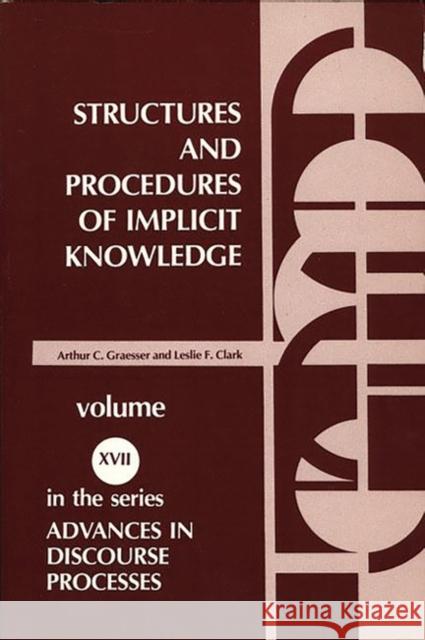Structures and Procedures of Implicit Knowledge Arthur C. Graesser Leslie F. Clark 9780893913625 Ablex Publishing Corporation