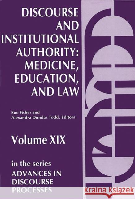 Discourse and Institutional Authority: Medicine, Education, and Law Todd, Alexandra Dundas 9780893913670 Ablex Publishing Corporation