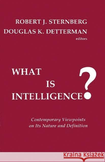 What Is Intelligence?: Contemporary Viewpoints on Its Nature and Definition Sternberg, Robert J. 9780893913731 Ablex Publishing Corporation