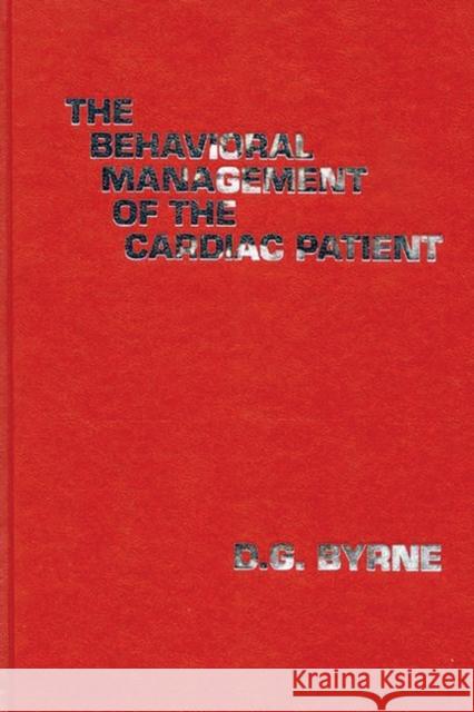 The Behavioral Management of the Cardiac Patient D. G. Byrne 9780893913861 Ablex Publishing Corporation