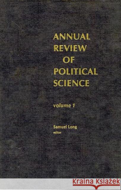 Annual Review of Political Science, Volume 1 Samuel Long 9780893913939 Ablex Publishing Corporation