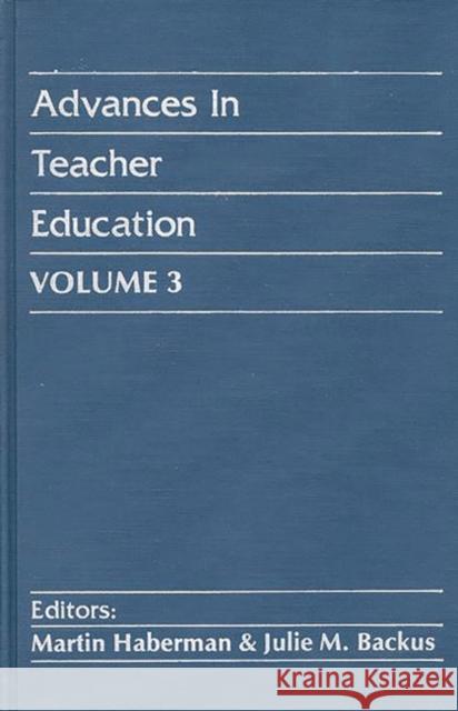 Advances in Teacher Education, Volume 3 Martin Haberman Julie Backus 9780893913960