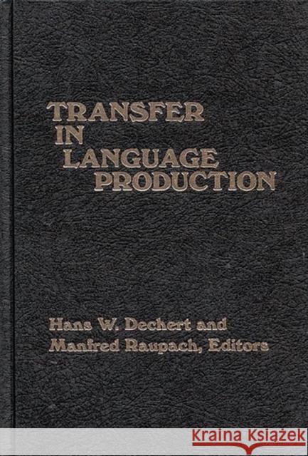 Transfer in Language Production Hans W. Dechert Manfred Raupach Hans W. Dechert 9780893913991 Ablex Publishing Corporation