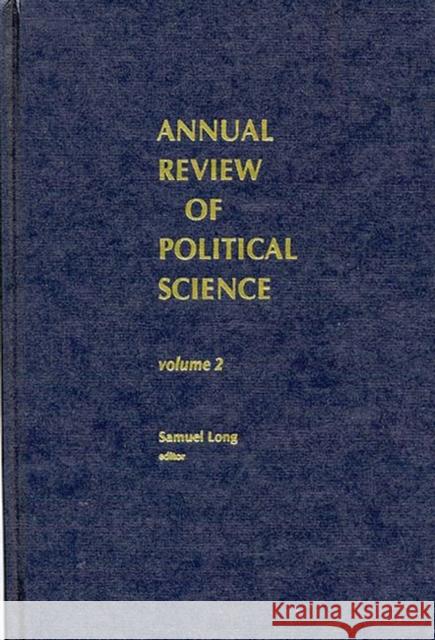 Annual Review of Political Science, Volume 2 Samuel Long 9780893914011 Ablex Publishing Corporation