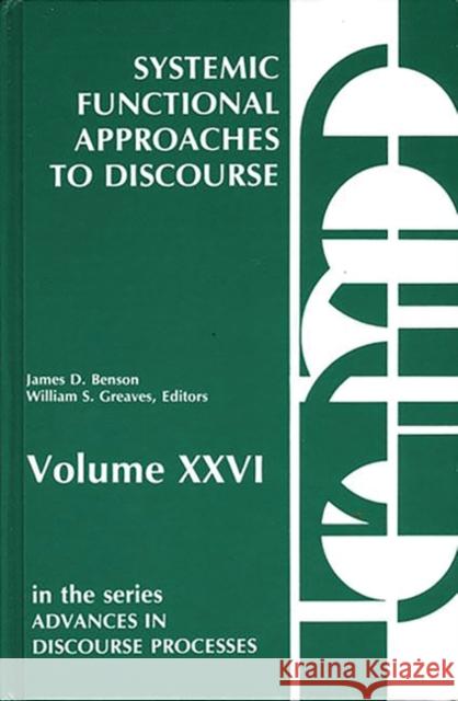 Systemic Functional Approaches to Discourse: Selected Papers from the 12th International Systemic Workshop Benson, James D. 9780893914035