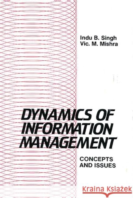 Dynamics of Information Management: Concepts and Issues Singh, Indu B. 9780893914042 Ablex Publishing Corporation