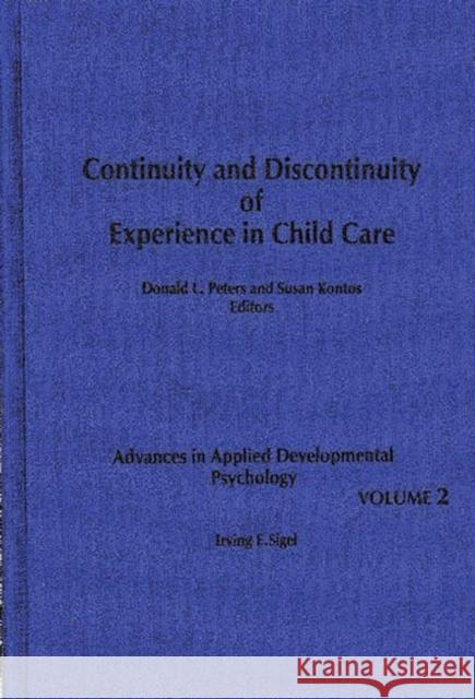 Continuity and Discontinuity of Experience in Child Care Irving E. Sigel Susan Kontos Donald Peters 9780893914066 Ablex Publishing Corporation