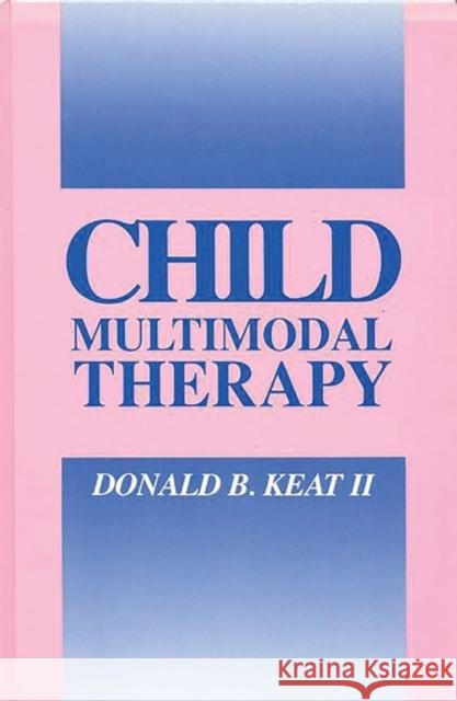 Child Multimodal Therapy Donald B. Keat 9780893914202 Ablex Publishing Corporation