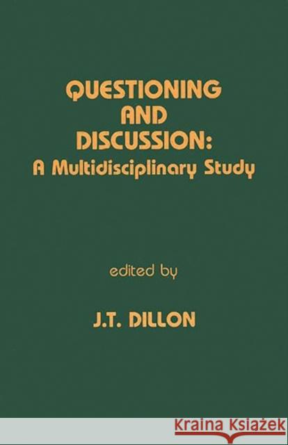 Questioning and Discussion: A Multidisciplinary Study Dillon, J. T. 9780893914424 Ablex Publishing Corporation