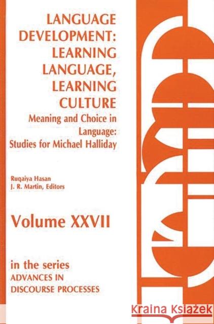 Language Development: Learning Language, Learning Culture--Meaning and Choice in Language: Studies for Michael Halliday, Volume 1 Hasan, Ruqaiya 9780893914431 Ablex Publishing Corporation
