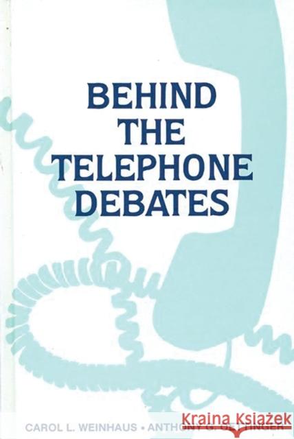 Behind the Telephone Debates Carol L. Weinhaus Anthony G. Oettinger 9780893914523