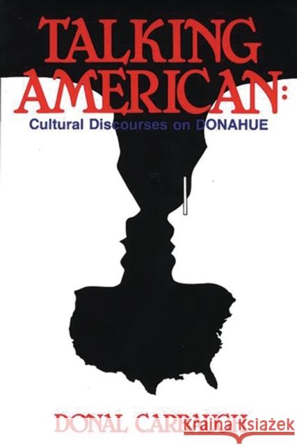 Talking American: Cultural Discourses on Donahue Carbaugh, Donald 9780893914776 Ablex Publishing Corporation