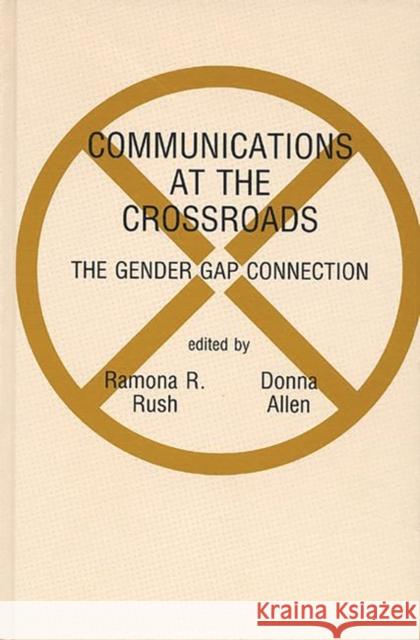 Communications at the Crossroads: The Gender Gap Connection Rush, Ramona R. 9780893914813 Ablex Publishing Corporation