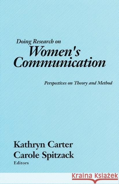 Doing Research on Women's Communication: Perspectives on Theory and Method Carter, Kathryn 9780893914837 Ablex Publishing Corporation