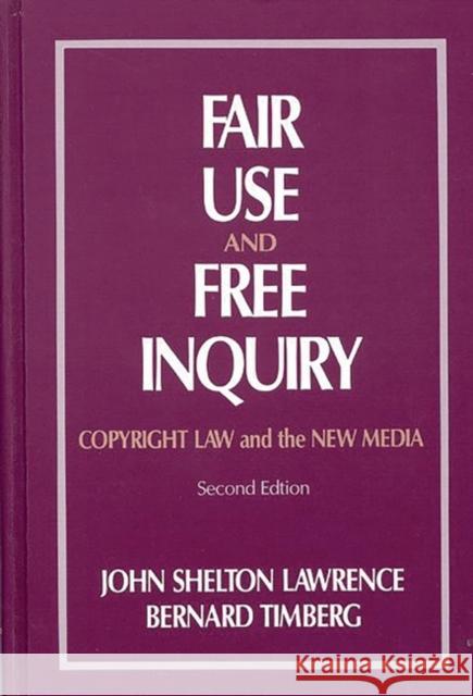 Fair Use and Free Inquiry: Copyright Law and the New Media Lawrence, John Shelton 9780893914844