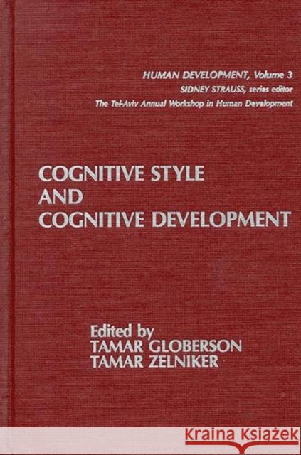 Cognitive Style and Cognitive Development Tamar Globerson Tamar Zelniker Tamar Globerson 9780893915193 Ablex Publishing Corporation