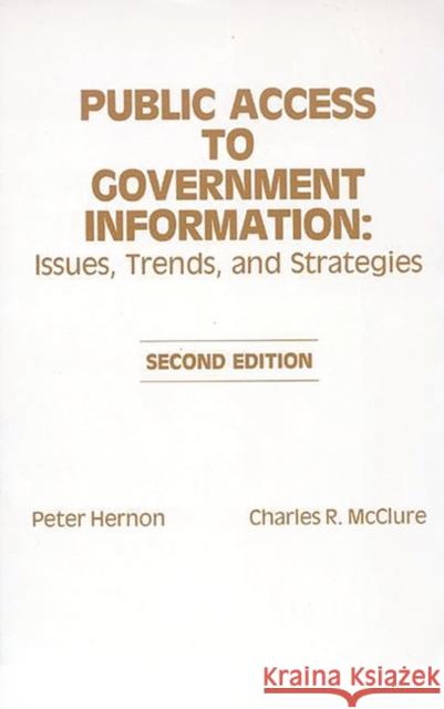 Public Access to Government Information: Issues, Trends and Strategies Hernon, Peter 9780893915230 Ablex Publishing Corporation