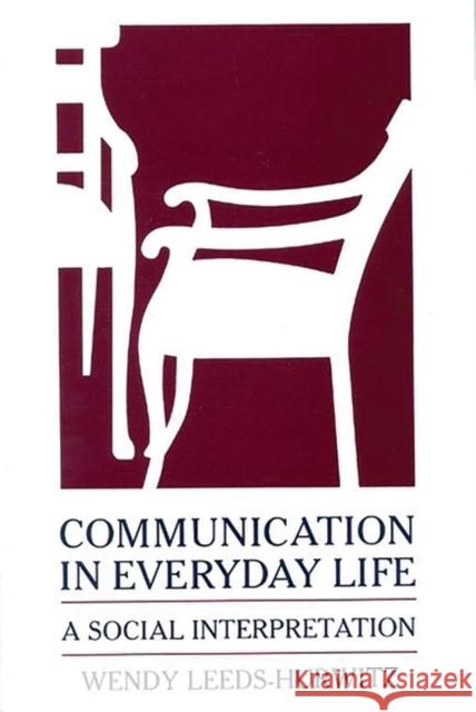 Communication in Everyday Life: A Social Interpretation Leeds-Hurwitz, Wendy 9780893915247 Ablex Publishing Corporation