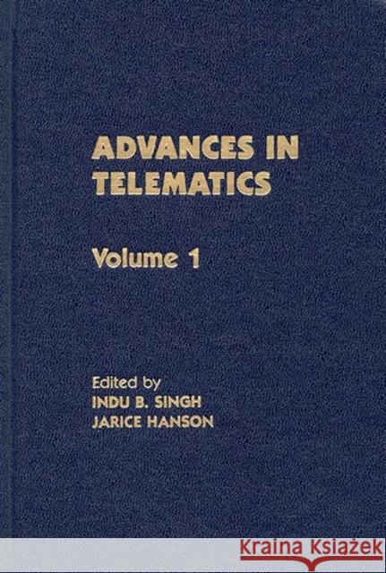 Advances in Telematics, Volume 1 Jarice Hanson Indu B. Singh Jarice Hanson 9780893915551 Ablex Publishing Corporation