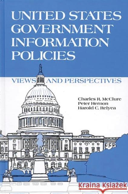 United States Government Information Policies: Views and Perspectives McClure, Charles R. 9780893915636 Ablex Publishing Corporation