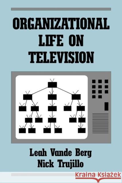 Organizational Life on Television Leah R. Vand Nick Trujillo Leah Vande Berg 9780893915674 Ablex Publishing Corporation
