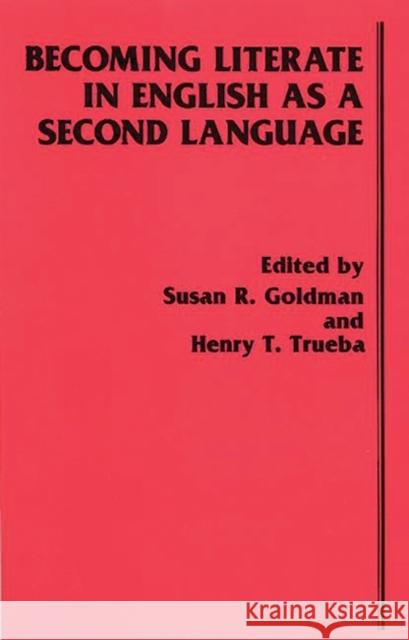 Becoming Literate in English as a Second Language Susan R. Goldman Henry T. Trueba 9780893915780 Ablex Publishing Corporation