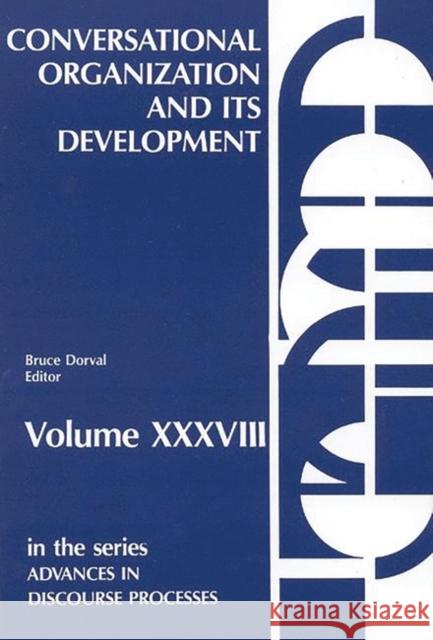 Conversational Organization and Its Development Bruce Dorval 9780893915827 Ablex Publishing Corporation