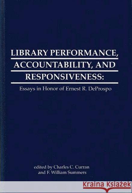 Library Performance, Accountability and Responsiveness: Essays in Honor of Wernest R. Deporspo Summers, F. William 9780893915971 Ablex Publishing Corporation