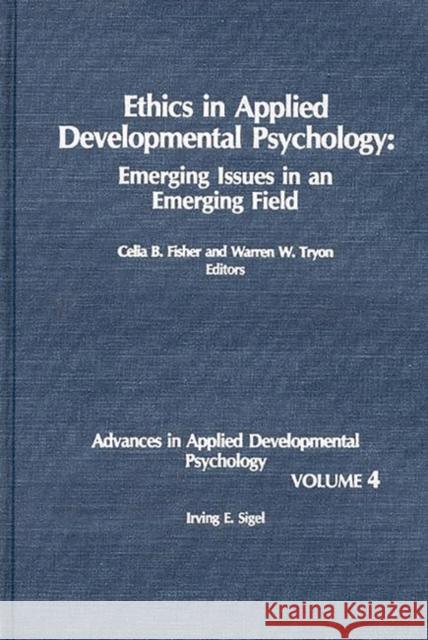 Ethics in Applied Developmental Psychology: Emerging Issues in an Emerging Field Fisher, Celia B. 9780893915988