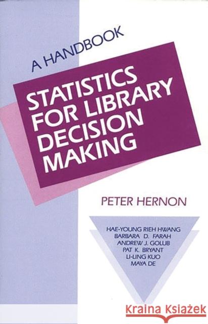 Statistics for Library Decision Making: A Handbook Hernon, Peter 9780893916053 Ablex Publishing Corporation