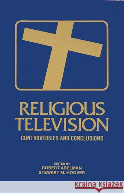 Religious Television: Controversies and Conclusions Abelman, Robert 9780893916435 Ablex Publishing Corporation