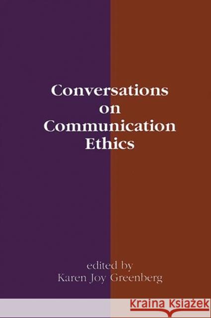 Conversations on Communication Ethics Karen Joy Greenberg 9780893916565