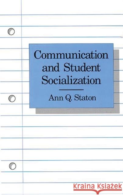 Communication and Student Socialization Ann Q. Staton 9780893916749 Ablex Publishing Corporation