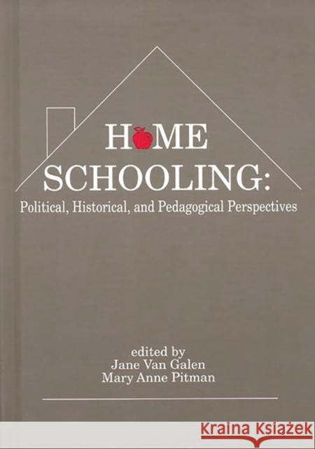 Home Schooling: Political, Historical, and Pedagogical Perspectives Van Galen, Jane 9780893917067 0