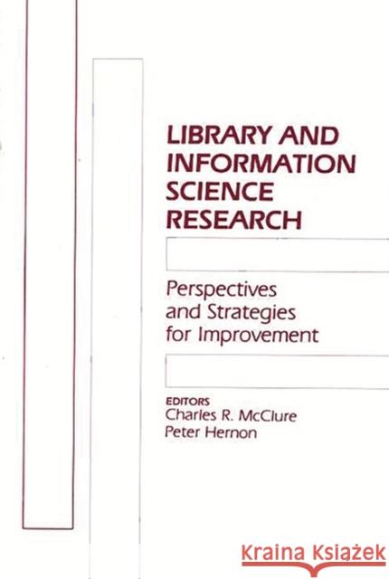 Library and Information Science Research: Perspectives and Strategies for Improvement McClure, Charles R. 9780893917319 Ablex Publishing Corporation