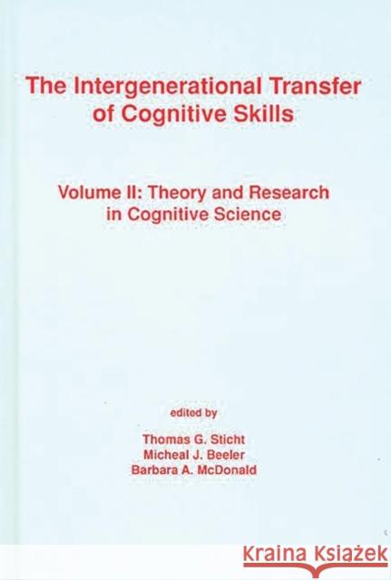 The Intergenerational Transfer of Cognitive Skills: Volume II: Theory and Research in Cognitive Science Sticht, Thomas G. 9780893917371