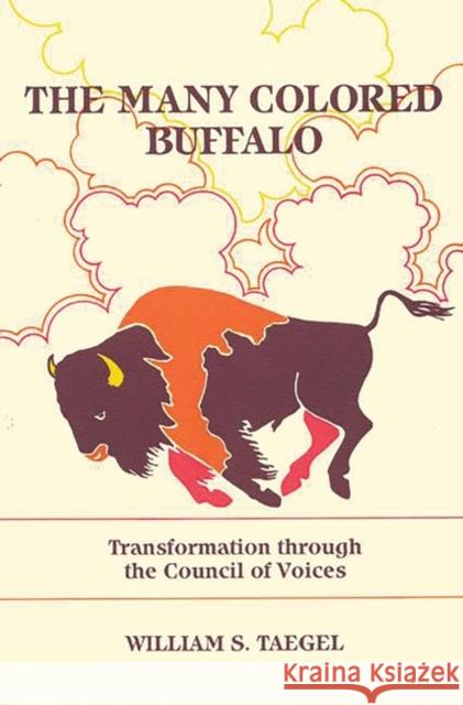 The Many Colored Buffalo: Transformation Through the Council of Voices Taegel, William S. 9780893917395 Ablex Publishing Corporation
