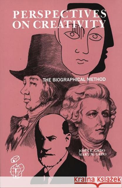 Perspectives on Creativity: The Biographical Method Gedo, John E. 9780893917609 Ablex Publishing Corporation