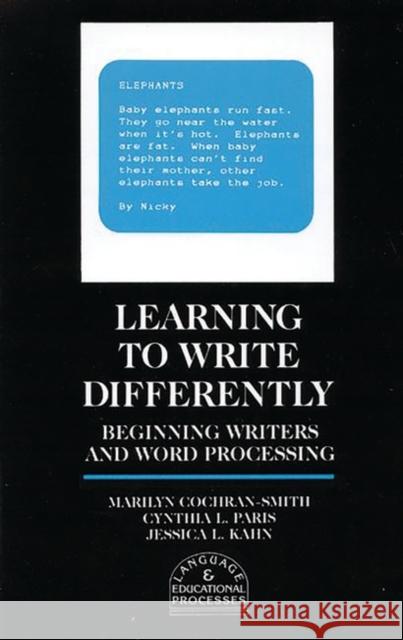 Learning to Write Differently: Beginning Writers and Word Processing Cochran-Smith, Marilyn 9780893917623 Ablex Publishing Corporation