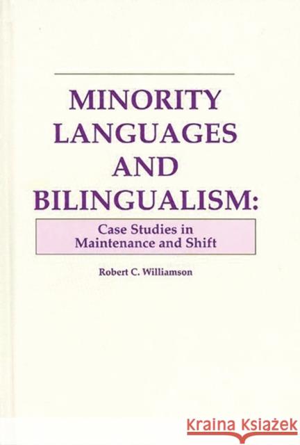 Minority Languages and Bilingualism: Case Studies in Maintenance and Shift Williamson, Robert C. 9780893917661