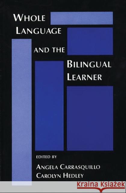 Whole Language and the Bilingual Learner Angela Carrasquillo Carolyn Hedley Angela Carrasquillo 9780893917678 Ablex Publishing Corporation