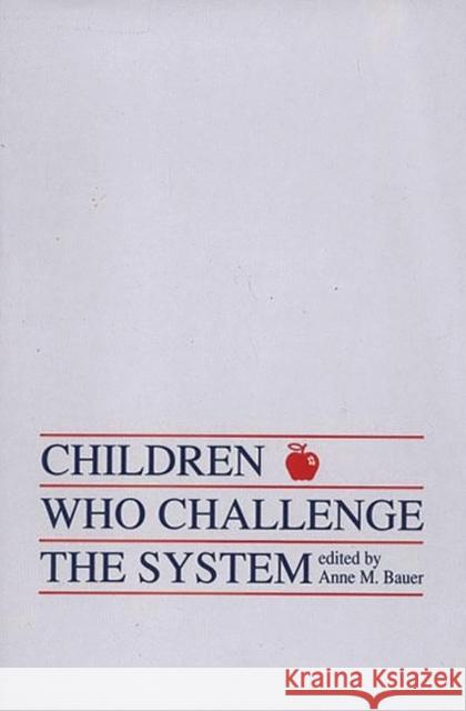 Children Who Challege the System Anne M. Bauer Ellen M. Lynch Anne M. Bauer 9780893917722 Ablex Publishing Corporation