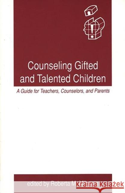 Counseling Gifted and Talented Children: A Guide for Teachers, Counselors, and Parents Milgram, Roberta 9780893917739 Ablex Publishing Corporation