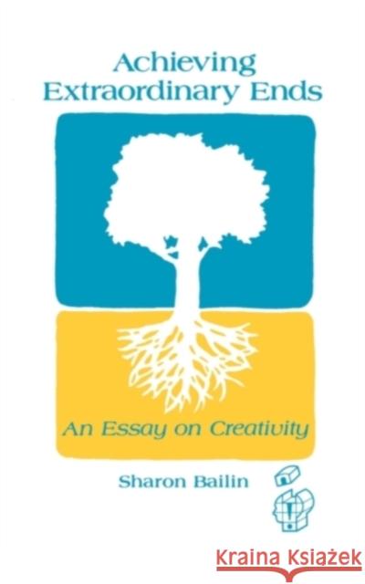 Achieving Extraordinary Ends: An Essay on Creativity Bailin, Sharon 9780893917807 Ablex Publishing Corporation