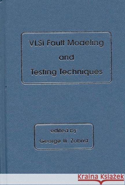 VLSI Fault Modeling and Testing Techniques George W. Zobrist 9780893917814 Ablex Publishing Corporation