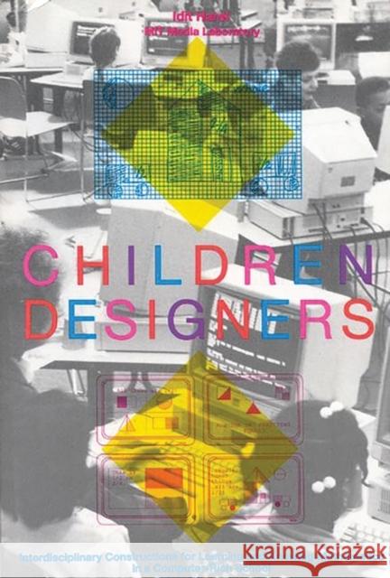 Children Designers: Interdisciplinary Constructions for Learning and Knowing Mathematics in a Computer-Rich School Harel, Idit 9780893917876 Ablex Publishing Corporation