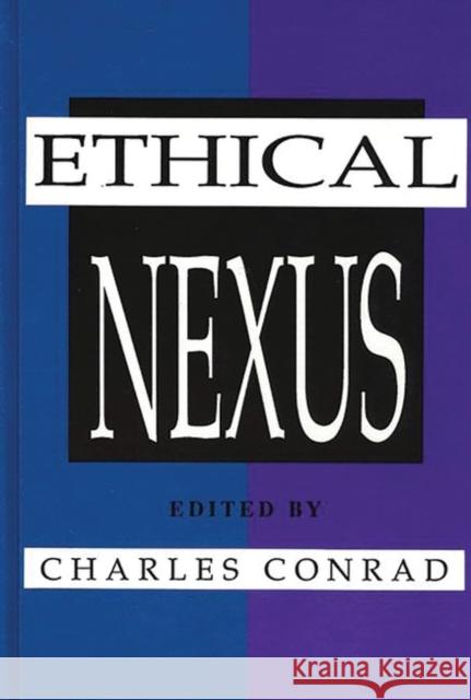 The Ethical Nexus: Communication, Values and Organization Decisions Conrad, Charles 9780893917951 Ablex Publishing Corporation