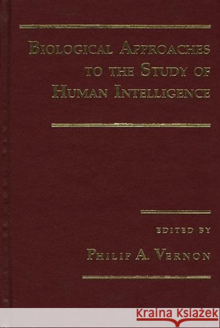 Biological Approaches to the Study of Human Intelligence Vernon, Philip A. 9780893917982 Ablex Publishing Corporation